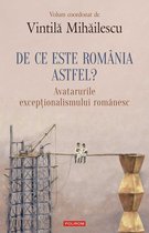 De ce este România astfel?: avatarurile excepţionalismului românesc