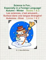 Science Is Fun... Especially in a Foreign Language! Autumn - Winter Book 1 & 2 Les Sciences, c'Est Amusant... Surtout Dans Une Langue trang re! Automne - Hiver Livres 1 & 2