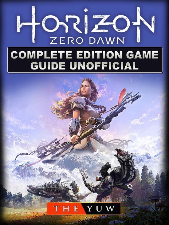 Horizon Zero Dawn Complete Edition Game Guide Unofficial (ebook), The