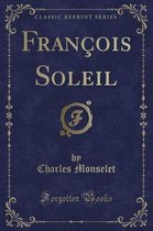 Francois Soleil (Classic Reprint)
