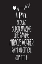 LPN Because Super Amazing Life-Saving Miracle Worker Isn't an Official Job Title