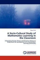 A Socio-Cultural Study of Mathematics Learning in the Classroom