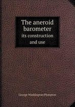 The aneroid barometer its construction and use