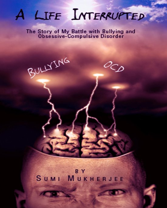 A Life Interrupted - The Story Of My Battle With Bullying An ... - cover