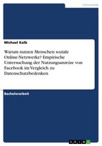 Warum nutzen Menschen soziale Online-Netzwerke? Empirische Untersuchung der Nutzungsanreize von Facebook im Vergleich zu Datenschutzbedenken