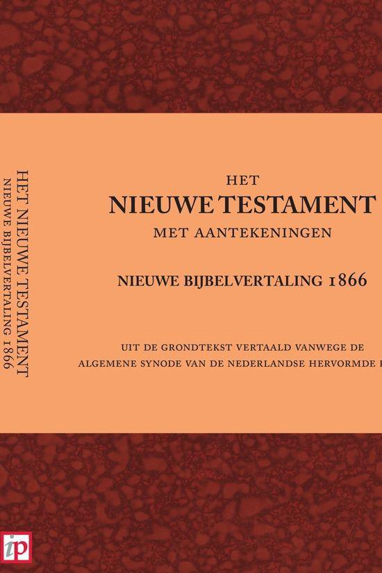 Het Nieuwe Testament met aantekeningen nieuwe bijbelvertaling 1866, Onbekend Het Nieuwe Testament met aantekeningen nieuwe bijbelvertaling 1866, Onbekend