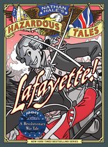 Nathan Hale's Hazardous Tales 39 - Lafayette! (Nathan Hale's Hazardous Tales #8)