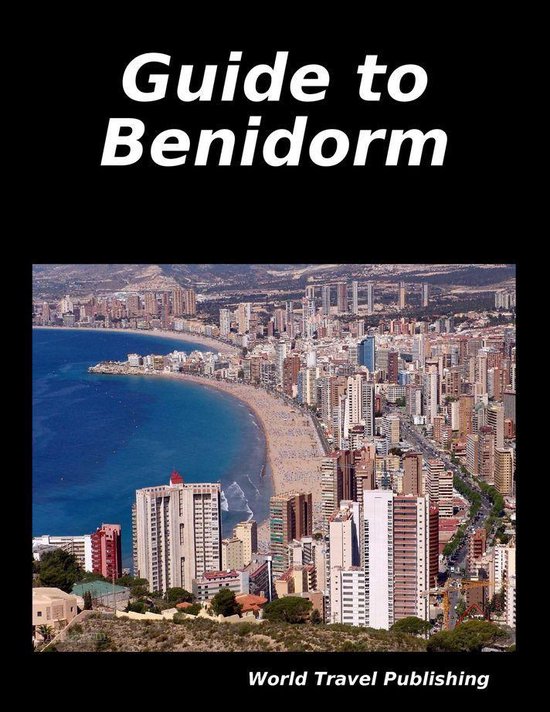 Guide to Benidorm (ebook), World Travel Publishing  9780244123260  Boeken  bol.com