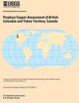 Porphyry Copper Assessment of British Columbia and Yukon Territory, Canada