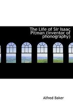 The Life of Sir Isaac Pitman (Inventor of Phonography)