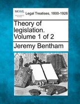 Theory of Legislation. Volume 1 of 2