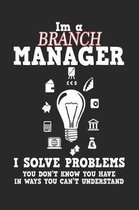 I'm a Branch Manager I Solve Problems