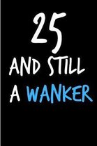 25 and Still a Wanker