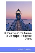 A Treatise on the Law of Citizenship in the United States