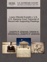 Lowry (Wendel Everett) V. U.S. U.S. Supreme Court Transcript of Record with Supporting Pleadings