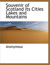 Souvenir of Scotland Its Cities Lakes and Mountains