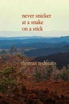 Never Snicker at a Snake on a Stick