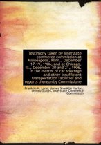 Testimony Taken by Interstate Commerce Commission at Minneapolis, Minn., December 17-19, 1906, and a