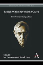 Anthem Australian Humanities Research Series - Patrick White Beyond the Grave
