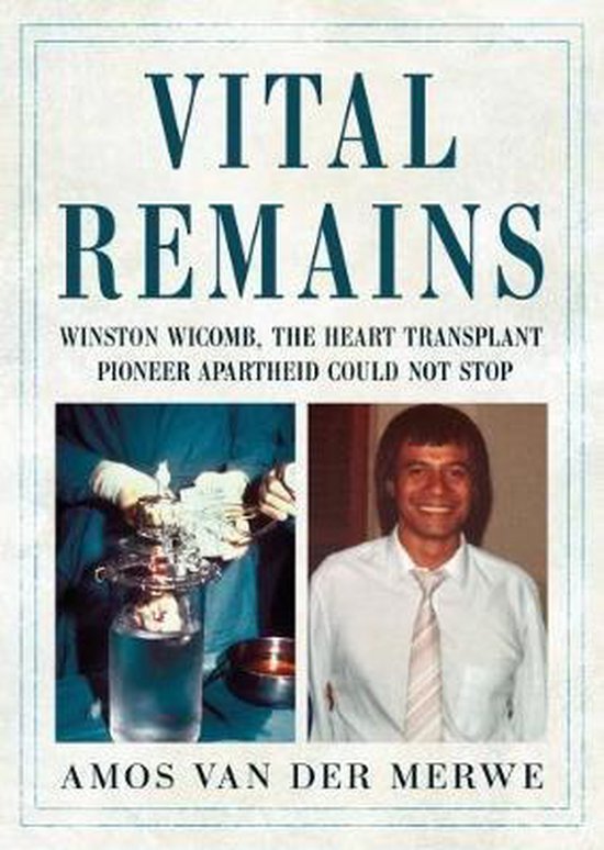 Vital Remains: Winston Wicomb, the Heart Transplant Pioneer  ... - cover
