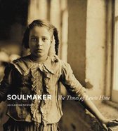 Soulmaker – The Times of Lewis Hine