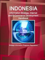 Indonesia Information Strategy, Internet and E-Commerce Development Handbook - Strategic Information, Programs, Regulations