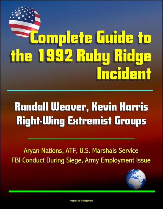 Complete Guide to the 1992 Ruby Ridge Incident, Randall Weaver, Kevin ...