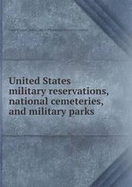 United States military reservations, national cemeteries, and military parks