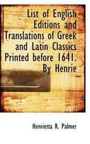 List of English Editions and Translations of Greek and Latin Classics Printed Before 1641. by Henrie