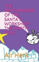 The Watchmaker of the Santa's Workshop - The North Pole
