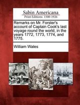 Remarks on Mr. Forster's Account of Captain Cook's Last Voyage Round the World, in the Years 1772, 1773, 1774, and 1775.