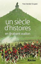SIECLE D'HISTOIRES EN BRABANT WALLON, UN