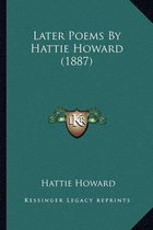 Later Poems by Hattie Howard (1887) Later Poems by Hattie Howard (1887)