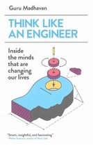 Think Like an Engineer: Inside the Minds That Are Changing Our Lives