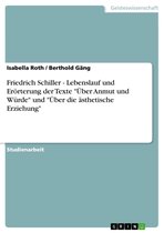 Friedrich Schiller - Lebenslauf und Erörterung der Texte 'Über Anmut und Würde' und 'Über die ästhetische Erziehung'