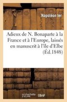 Adieux de N. Bonaparte a la France Et A L'Europe, Laisses En Manuscrit A L'Ile D'Elbe, a Son Depart