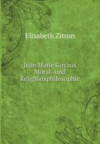 Jean Marie Guyaus Moral- und Religionsphilosophie