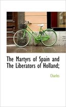 The Martyrs of Spain and the Liberators of Holland;