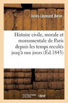 Histoire Civile, Morale Et Monumentale de Paris Depuis Les Temps Recul�s Jsuq'� Nos Jours