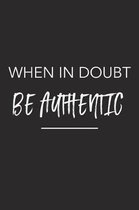 When in Doubt Be Authentic