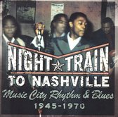 Night Train To Nashville: R&Amp;B 1945-1970