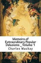 Memoirs of Extraordinary Popular Delusions _ Volume 1