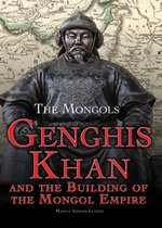 The Mongols - Genghis Khan and the Building of the Mongol Empire