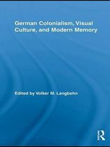 Routledge Studies in Modern European History - German Colonialism, Visual Culture, and Modern Memory
