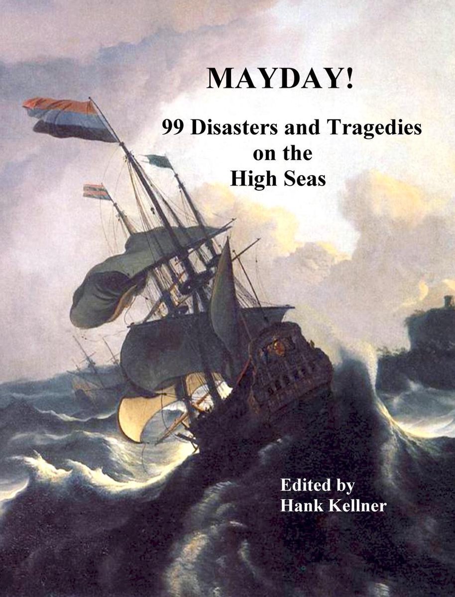 MAYDAY: 99 Disasters and Tragedies on the High Seas - Hank Kellner