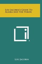 Lou Jacobin's Guide to Alaska and the Yukon