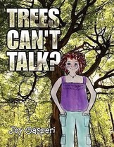 Trees Can't Talk?