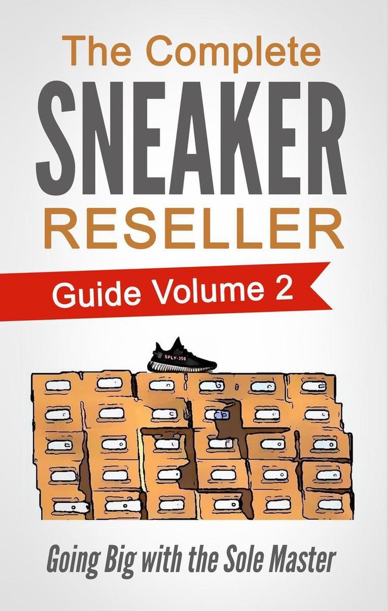 The Complete Sneaker Reseller Guide 2 - The Complete Sneaker Reseller Guide  Volume 2:... | bol.com