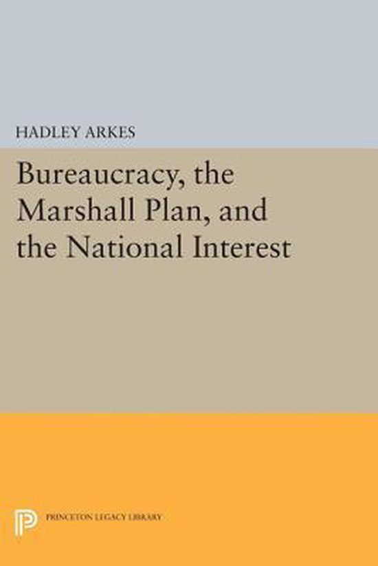 Princeton Legacy Library- Bureaucracy, the Marshall Plan, and the National Interest