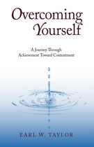 Overcoming Yourself: A Journey Through Achievement Toward Contentment
